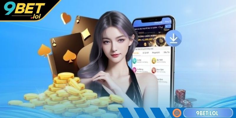 Tải app 9BET - Hướng Dẫn Cài Đặt Cho Android Và iOS Tải 9BET cho Android