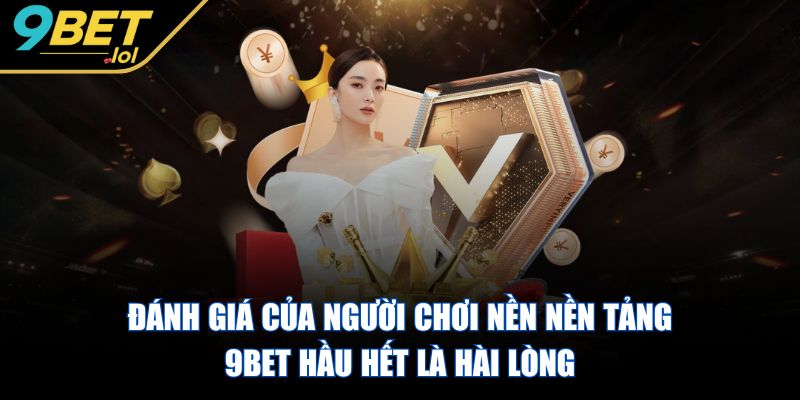 9BET - Trang Chủ Đánh giá của người chơi nền nền tảng 9BET hầu hết là hài lòng